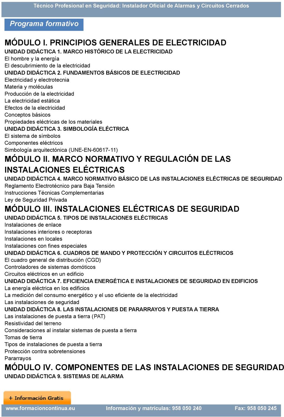 eléctricas de los materiales UNIDAD DIDÁCTICA 3. SIMBOLOGÍA ELÉCTRICA El sistema de símbolos Componentes eléctricos Simbología arquitectónica (UNE-EN-60617-11) MÓDULO II.
