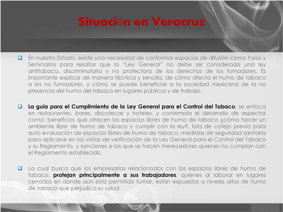 Es importante explicar de manera técnica y sencilla, de cómo afecta el humo de tabaco a los no fumadores, y cómo se puede beneficiar a la sociedad mexicana de la no presencia del humo del tabaco en