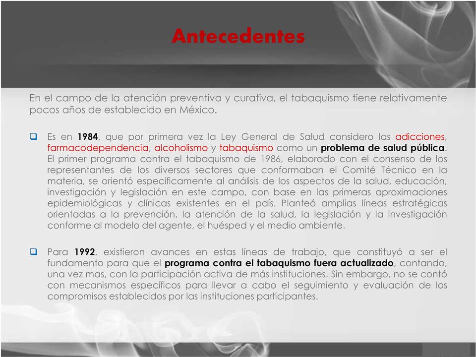 El primer programa contra el tabaquismo de 1986, elaborado con el consenso de los representantes de los diversos sectores que conformaban el Comité Técnico en la materia, se orientó específicamente