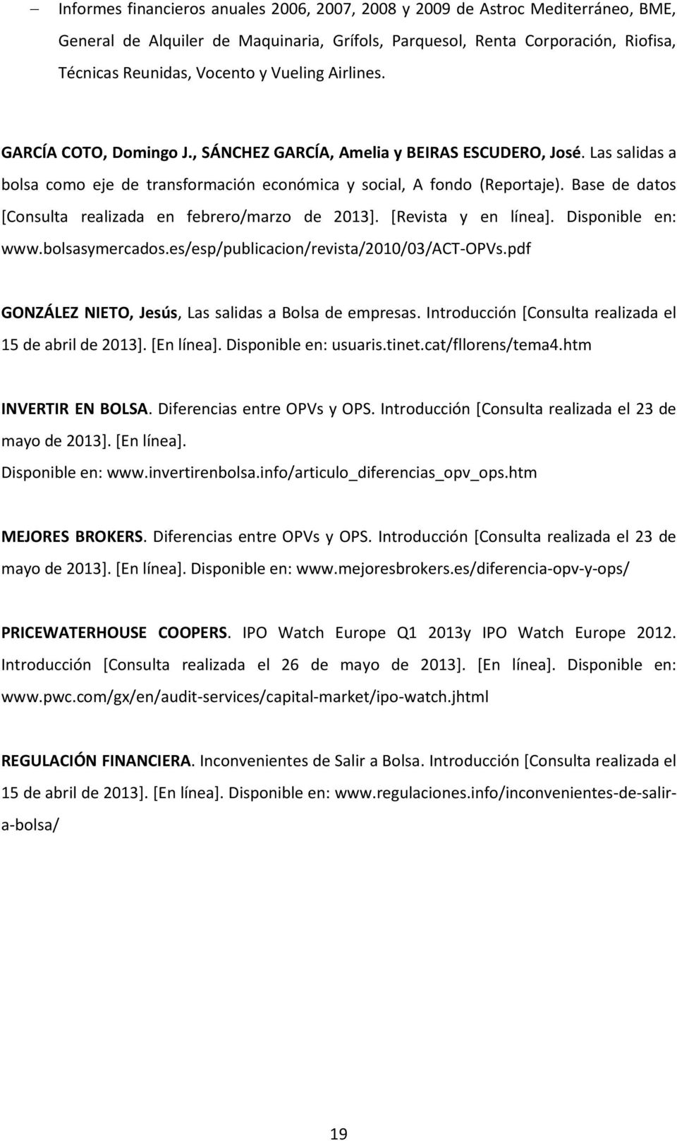 Base de datos [Consulta realizada en febrero/marzo de 2013]. [Revista y en línea]. Disponible en: www.bolsasymercados.es/esp/publicacion/revista/2010/03/act-opvs.