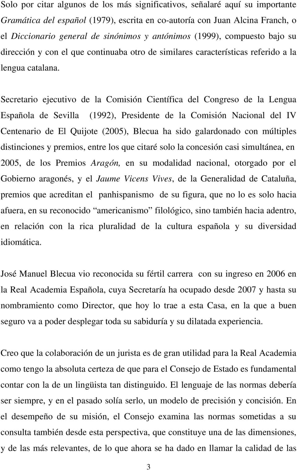 Secretario ejecutivo de la Comisión Científica del Congreso de la Lengua Española de Sevilla (1992), Presidente de la Comisión Nacional del IV Centenario de El Quijote (2005), Blecua ha sido