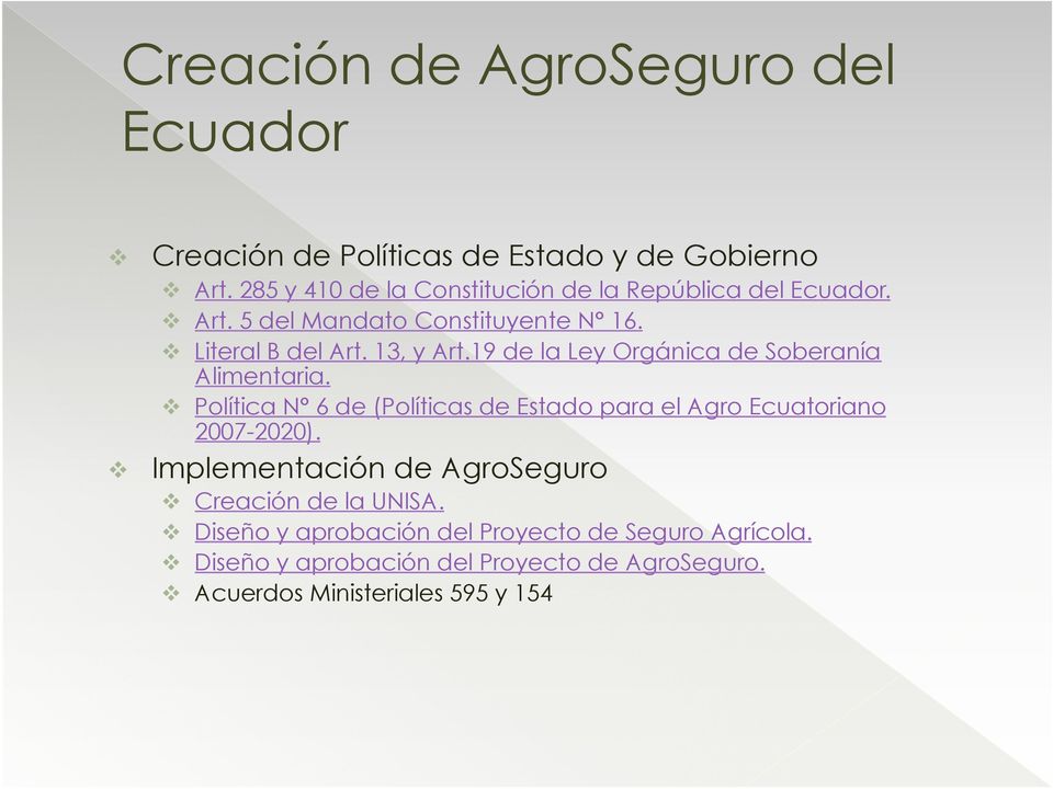 19 de la Ley Orgánica de Soberanía Alimentaria. Política N 6 de (Políticas de Estado para el Agro Ecuatoriano 2007-2020).
