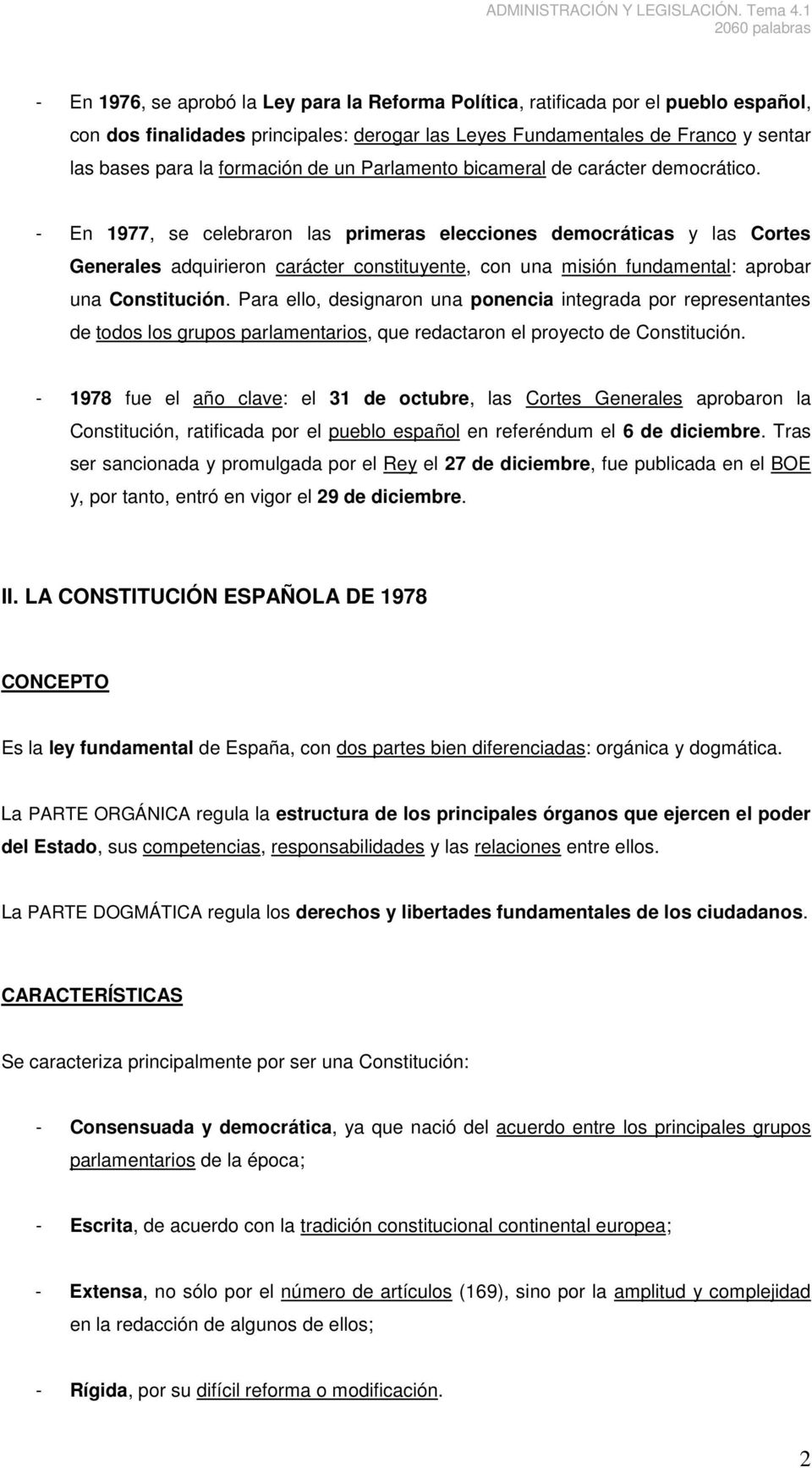 - En 1977, se celebraron las primeras elecciones democráticas y las Cortes Generales adquirieron carácter constituyente, con una misión fundamental: aprobar una Constitución.