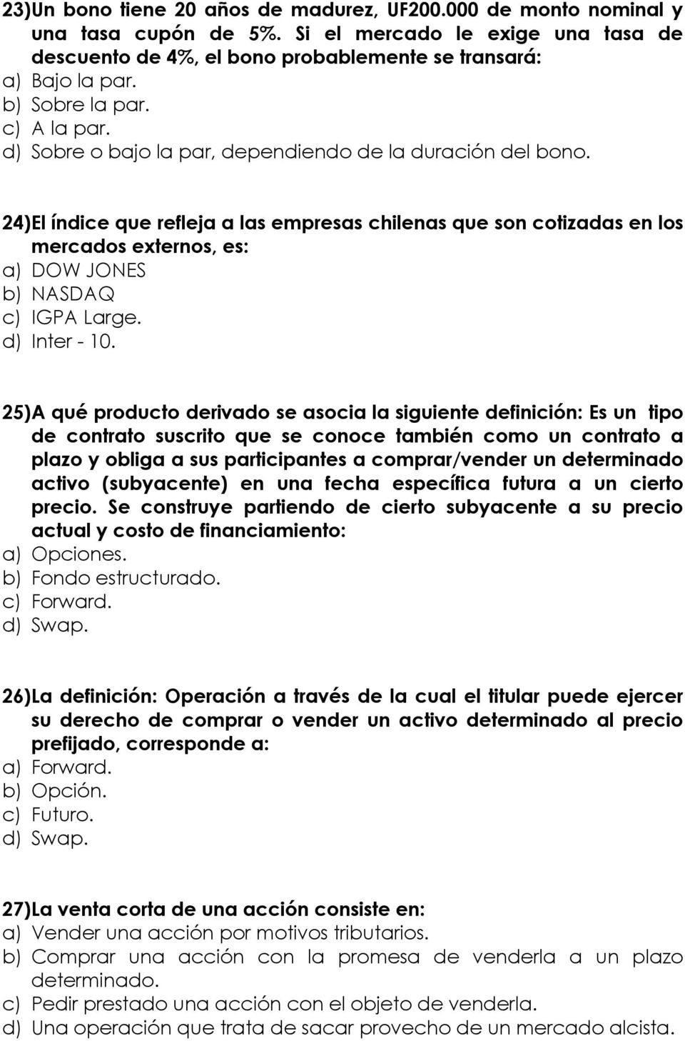24)El índice que refleja a las empresas chilenas que son cotizadas en los mercados externos, es: a) DOW JONES b) NASDAQ c) IGPA Large. d) Inter - 10.