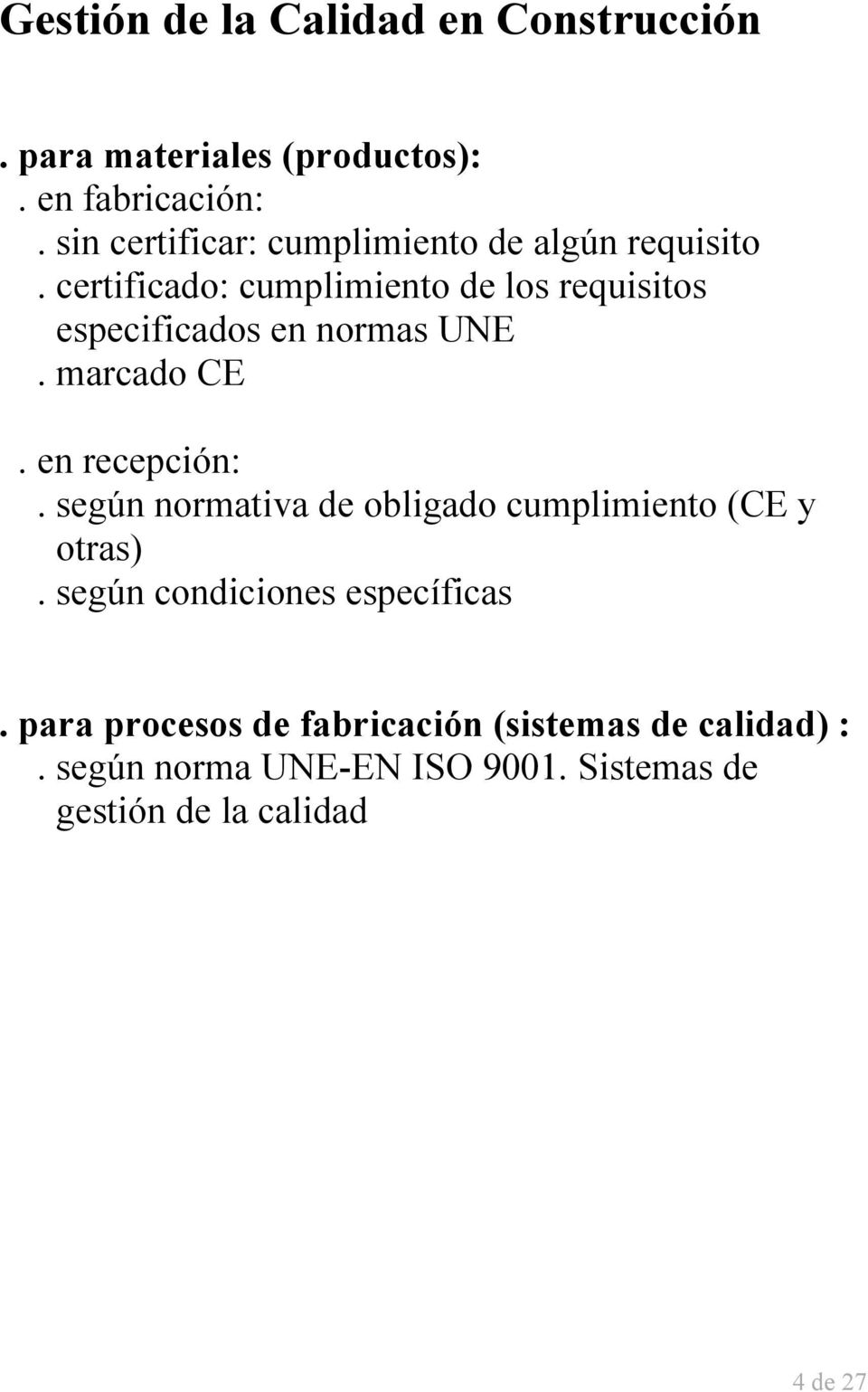 certificado: cumplimiento de los requisitos especificados en normas UNE. marcado CE. en recepción:.