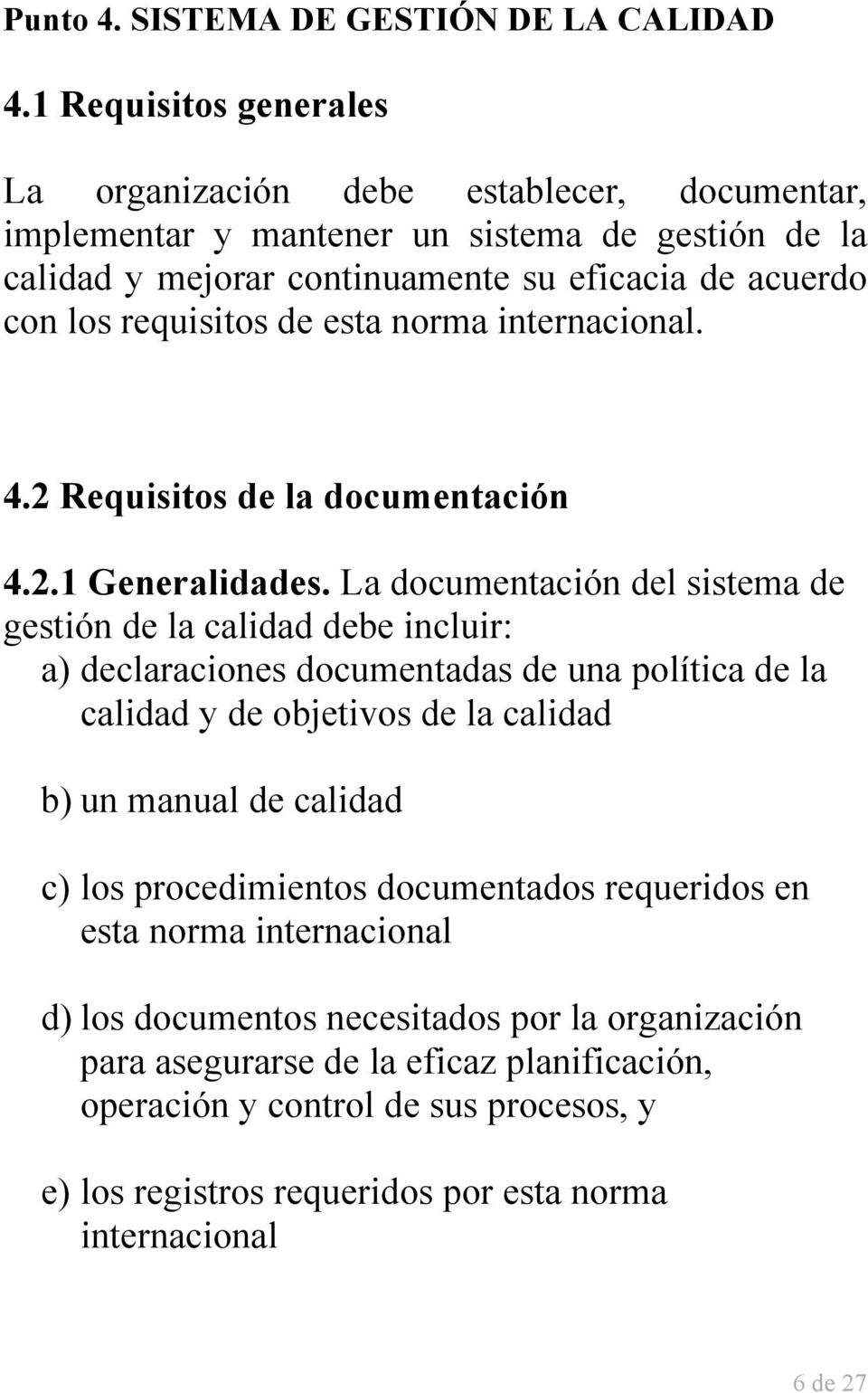 de esta norma internacional. 4.2 Requisitos de la documentación 4.2.1 Generalidades.