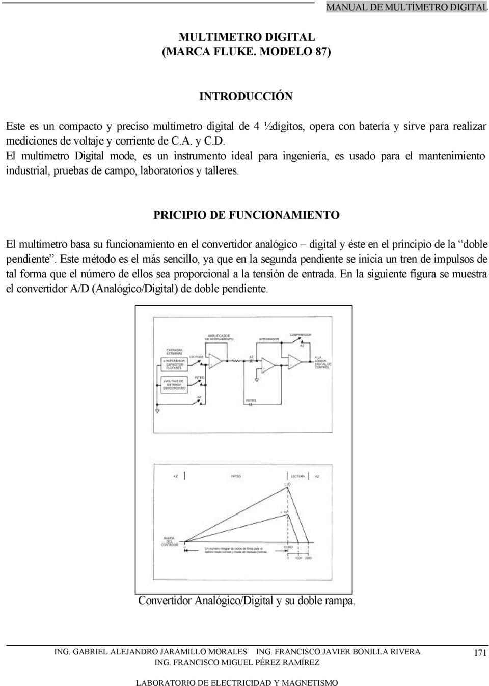 PRICIPIO DE FUNCIONAMIENTO El multímetro basa su funcionamiento en el convertidor analógico digital y éste en el principio de la doble pendiente.