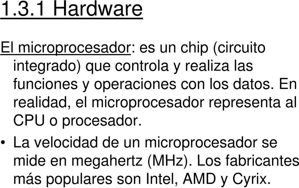 En realidad, el microprocesador representa al CPU o procesador.