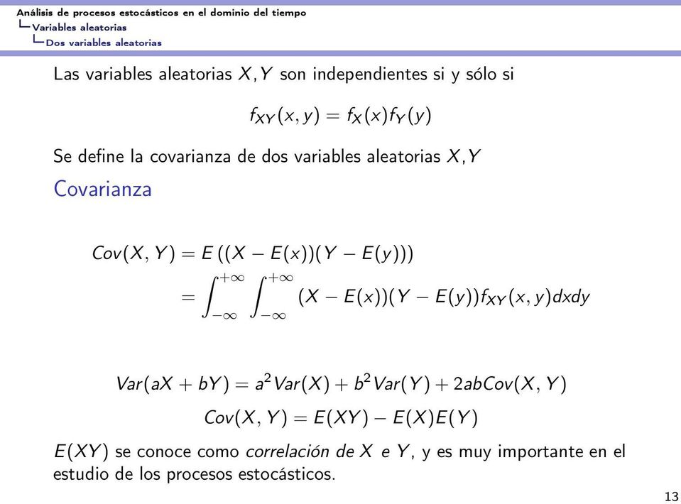 E(x))(Y E(y))) = + + (X E(x))(Y E(y))f XY (x, y)dxdy Var(aX + by) = a 2 Var(X)+b 2 Var(Y)+2abCov(X, Y) Cov(X, Y) =