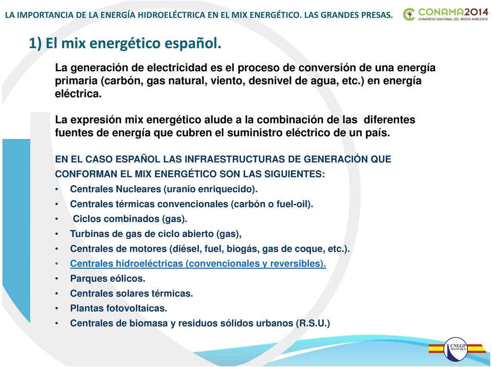 EN EL CASO ESPAÑOL LAS INFRAESTRUCTURAS DE GENERACIÓN QUE CONFORMAN EL MIX ENERGÉTICO SON LAS SIGUIENTES: Centrales Nucleares (uranio enriquecido).