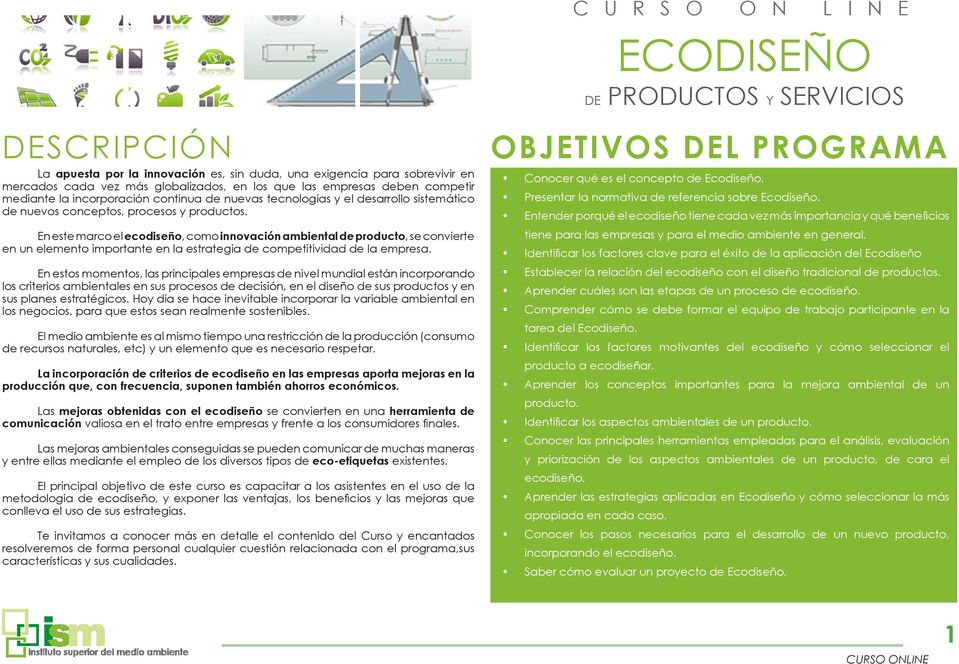 En este marco el ecodiseño, como innovación ambiental de producto, se convierte en un elemento importante en la estrategia de competitividad de la empresa.