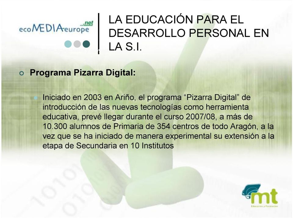 Programa Pizarra Digital: Iniciado en 2003 en Ariño, el programa Pizarra Digital de introducción de las nuevas