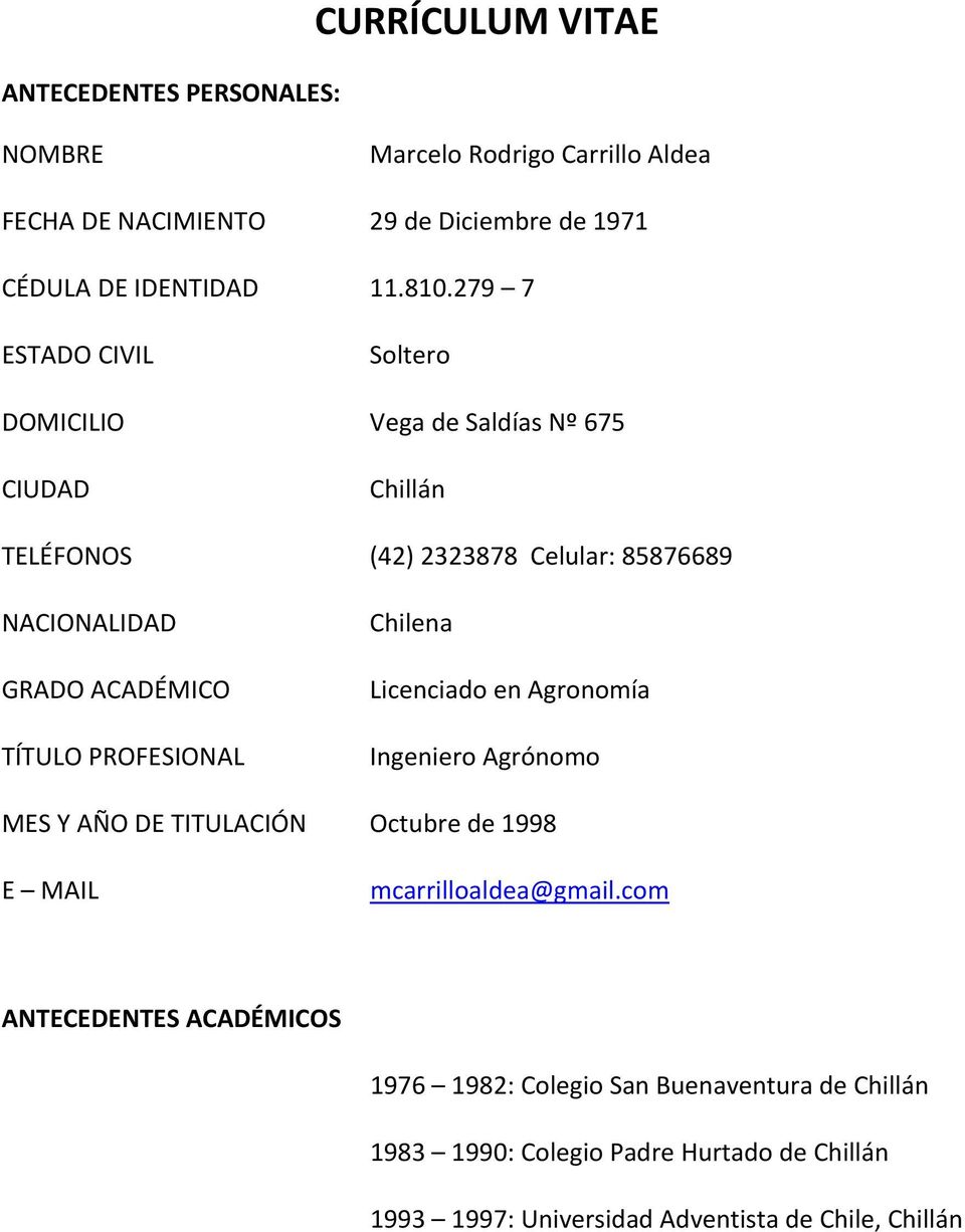 TÍTULO PROFESIONAL Chilena Licenciado en Agronomía Ingeniero Agrónomo MES Y AÑO DE TITULACIÓN Octubre de 1998 E MAIL mcarrilloaldea@gmail.