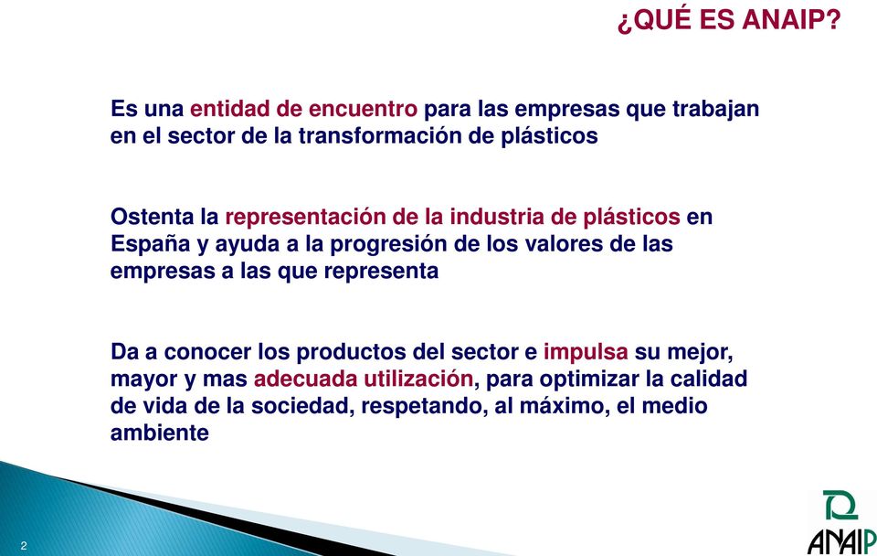Ostenta la representación de la industria de plásticos en España y ayuda a la progresión de los valores de las
