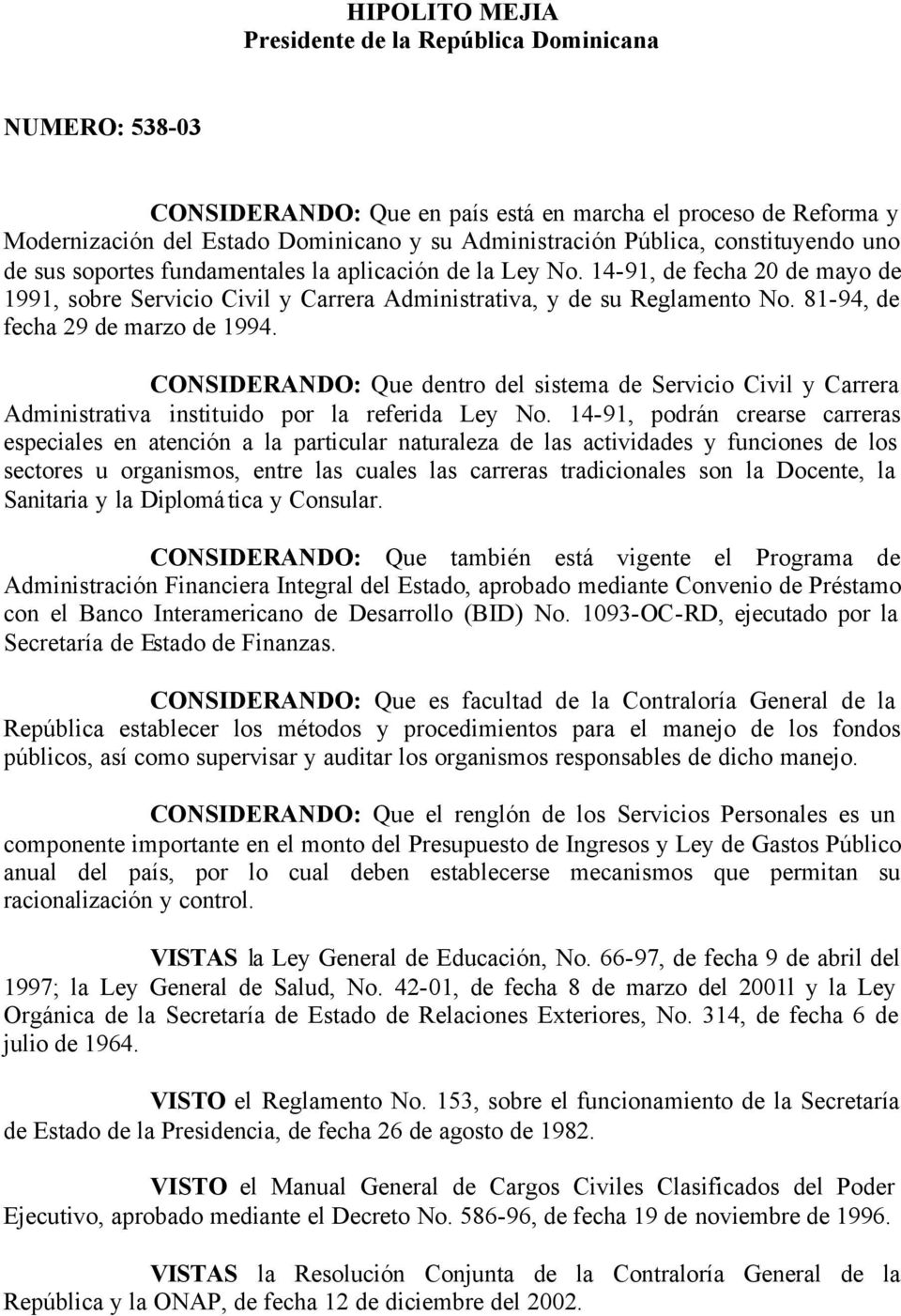 81-94, de fecha 29 de marzo de 1994. CONSIDERANDO: Que dentro del sistema de Servicio Civil y Carrera Administrativa instituido por la referida Ley No.