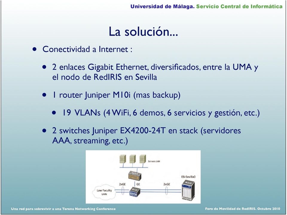 RedIRIS en Sevilla 1 router Juniper M10i (mas backup) 19 VLANs (4 WiFi, 6