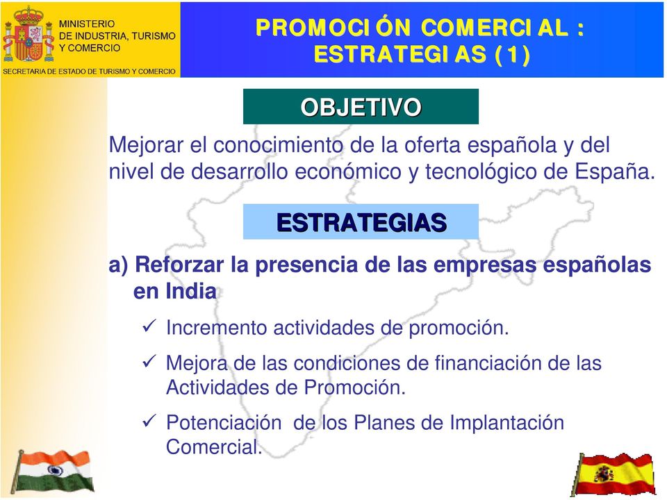ESTRATEGIAS a) Reforzar la presencia de las empresas españolas en India Incremento actividades de