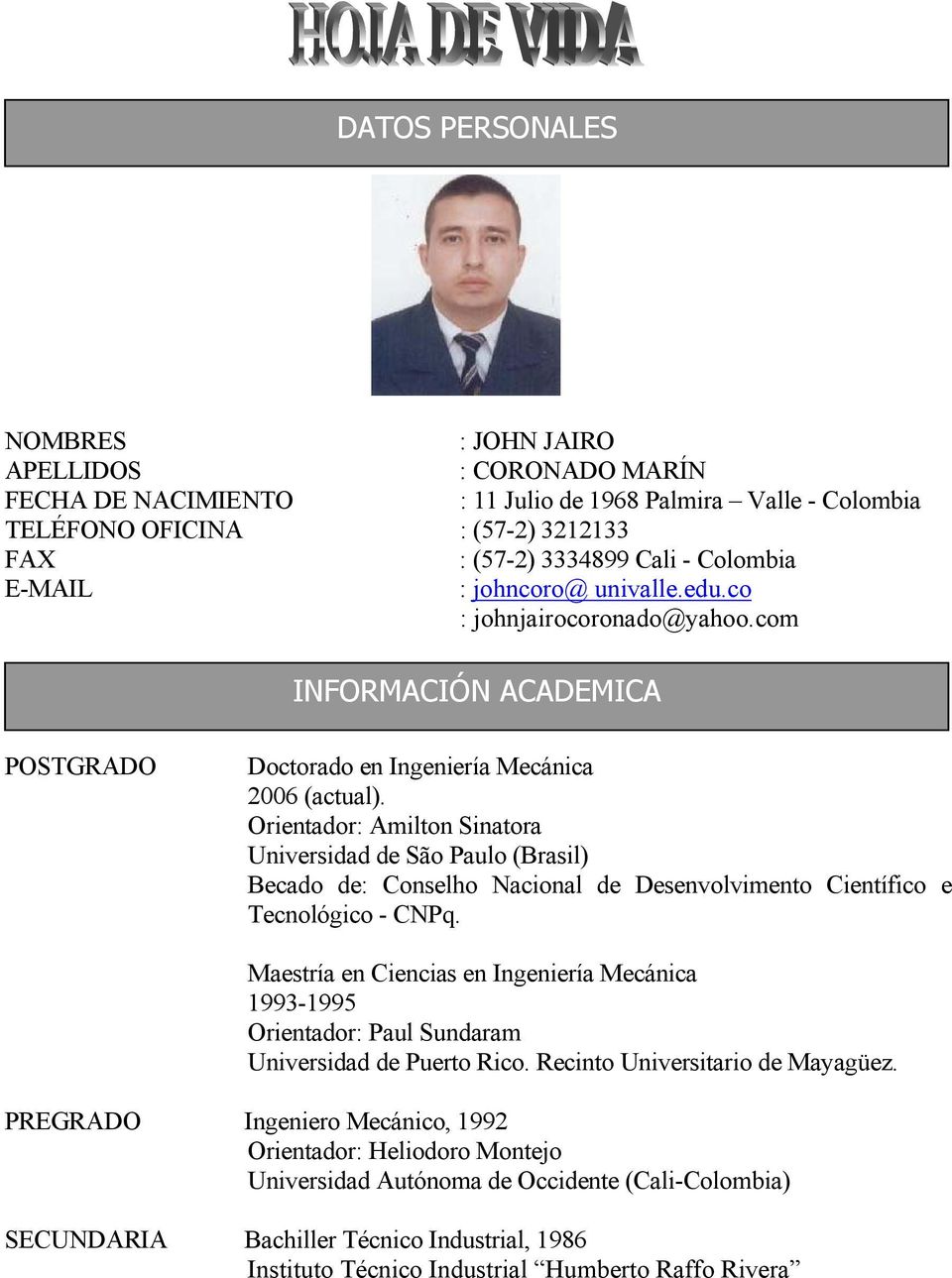 Orientador: Amilton Sinatora Universidad de São Paulo (Brasil) Becado de: Conselho Nacional de Desenvolvimento Científico e Tecnológico - CNPq.