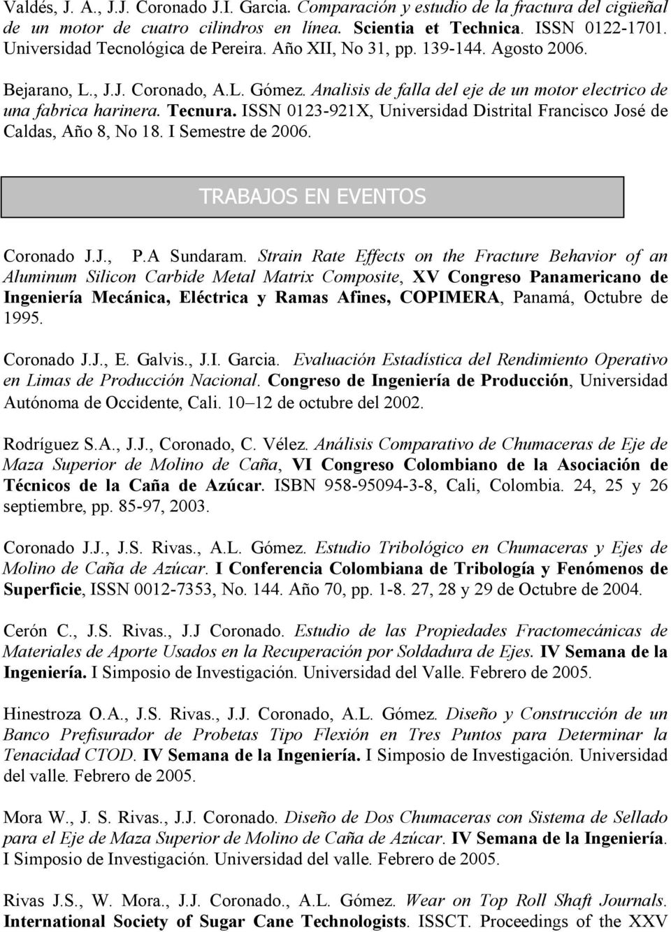 ISSN 0123-921X, Universidad Distrital Francisco José de Caldas, Año 8, No 18. I Semestre de 2006. TRABAJOS EN EVENTOS Coronado J.J., P.A Sundaram.