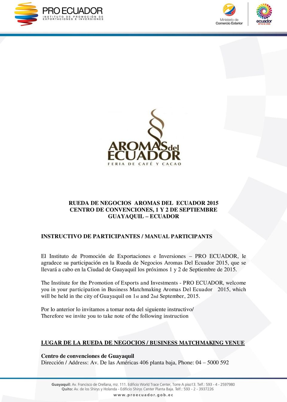 The Institute for the Promotion of Exports and Investments - PRO ECUADOR, welcome you in your participation in Business Matchmaking Aromas Del Ecuador 2015, which will be held in the city of