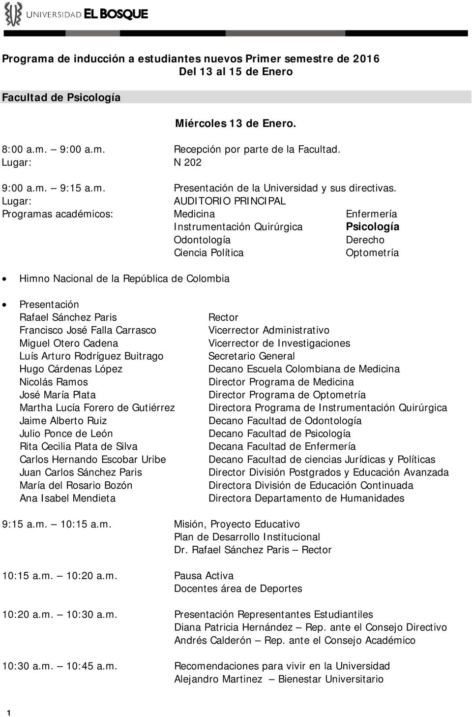 Programas académicos: Medicina Enfermería Instrumentación Quirúrgica Psicología Odontología Derecho Ciencia Política Optometría Himno Nacional de la República de Colombia Presentación Rafael Sánchez