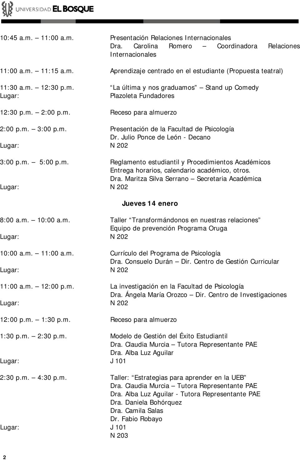 Julio Ponce de León - Decano N 202 3:00 p.m. 5:00 p.m. Reglamento estudiantil y Procedimientos Académicos Entrega horarios, calendario académico, otros. Dra.
