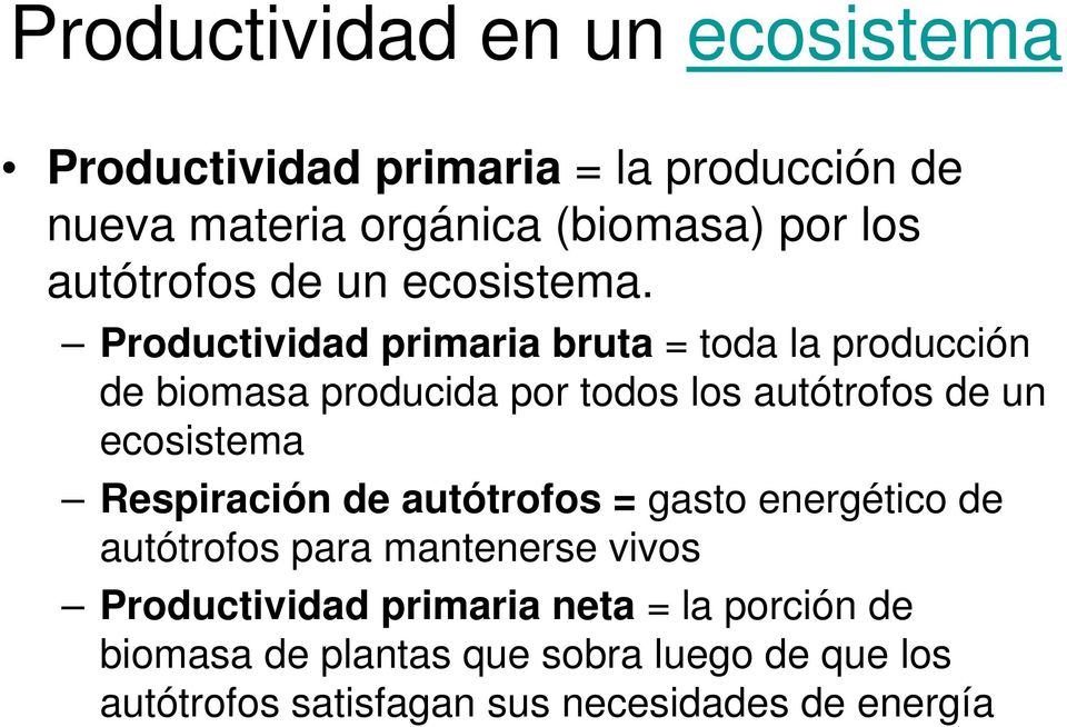 Productividad primaria bruta = toda la producción de biomasa producida por todos los autótrofos de un ecosistema