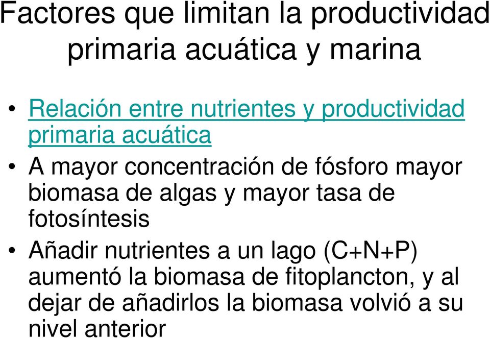 biomasa de algas y mayor tasa de fotosíntesis Añadir nutrientes a un lago (C+N+P)