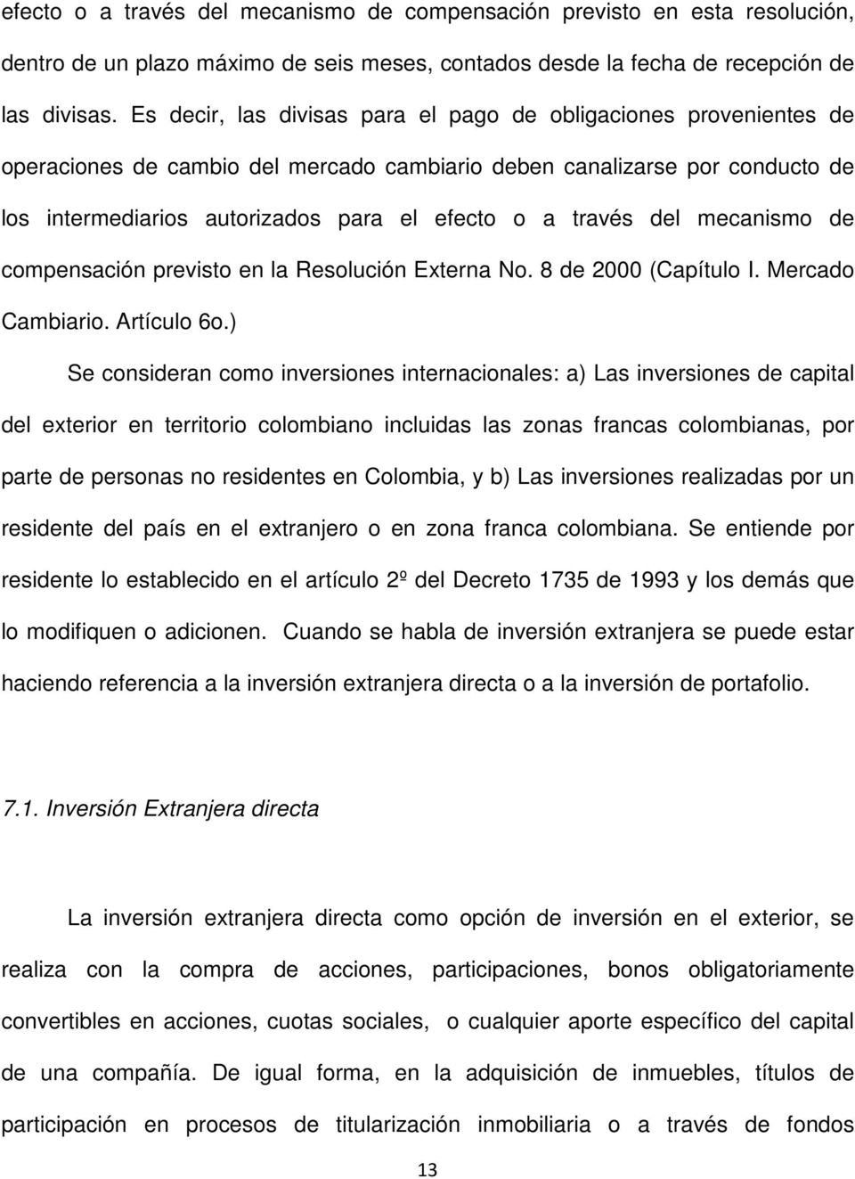 través del mecanismo de compensación previsto en la Resolución Externa No. 8 de 2000 (Capítulo I. Mercado Cambiario. Artículo 6o.