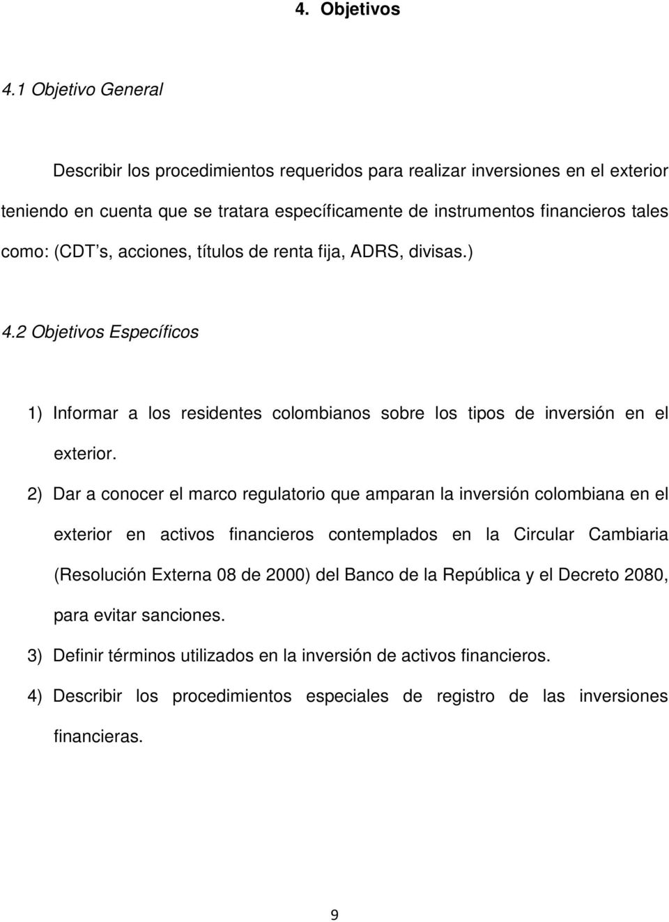 s, acciones, títulos de renta fija, ADRS, divisas.) 4.2 Objetivos Específicos 1) Informar a los residentes colombianos sobre los tipos de inversión en el exterior.