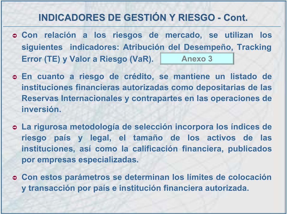 Anexo 3 En cuanto a riesgo de crédito, se mantiene un listado de instituciones financieras autorizadas como depositarias de las Reservas Internacionales y contrapartes en las
