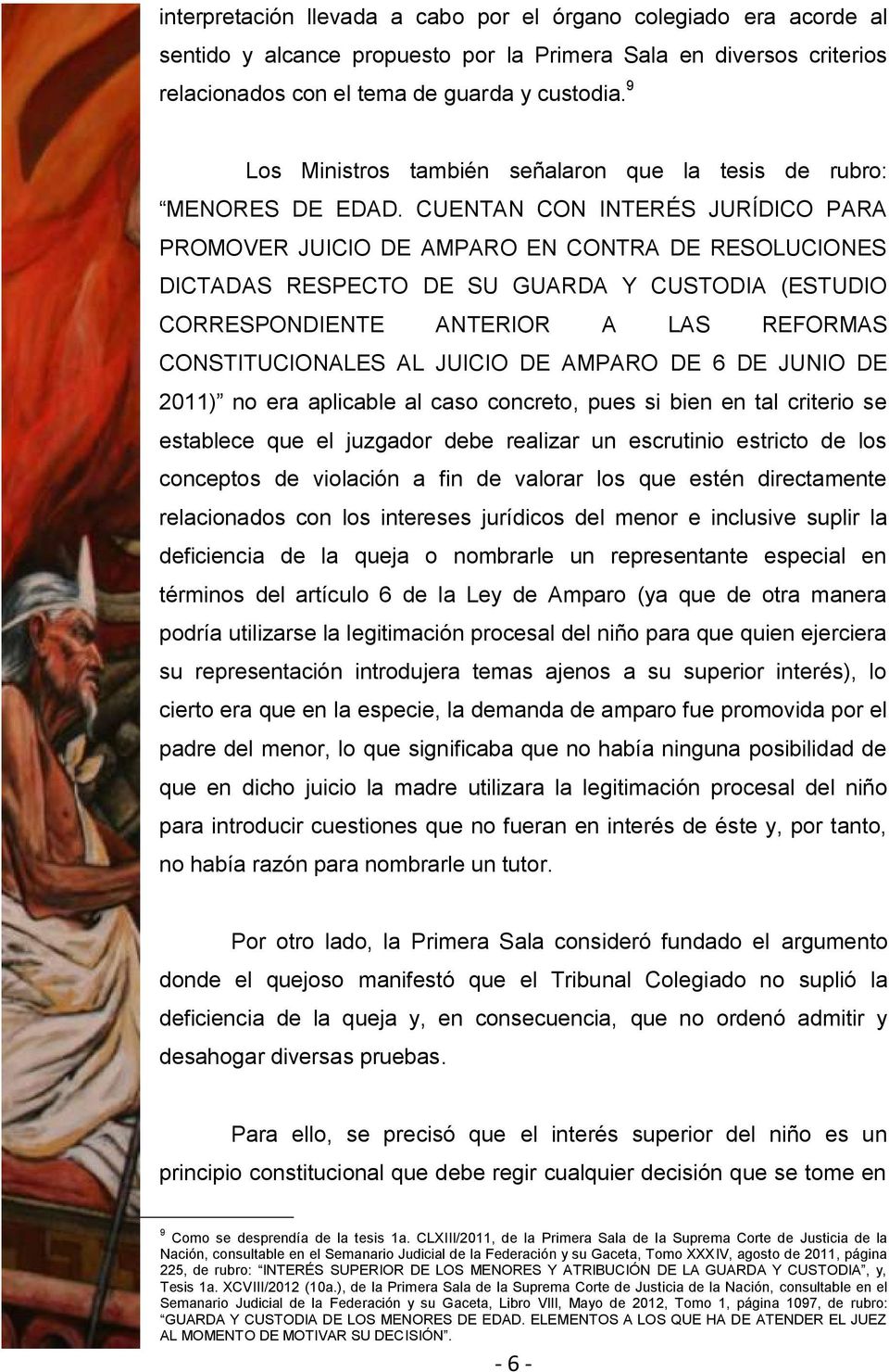 CUENTAN CON INTERÉS JURÍDICO PARA PROMOVER JUICIO DE AMPARO EN CONTRA DE RESOLUCIONES DICTADAS RESPECTO DE SU GUARDA Y CUSTODIA (ESTUDIO CORRESPONDIENTE ANTERIOR A LAS REFORMAS CONSTITUCIONALES AL