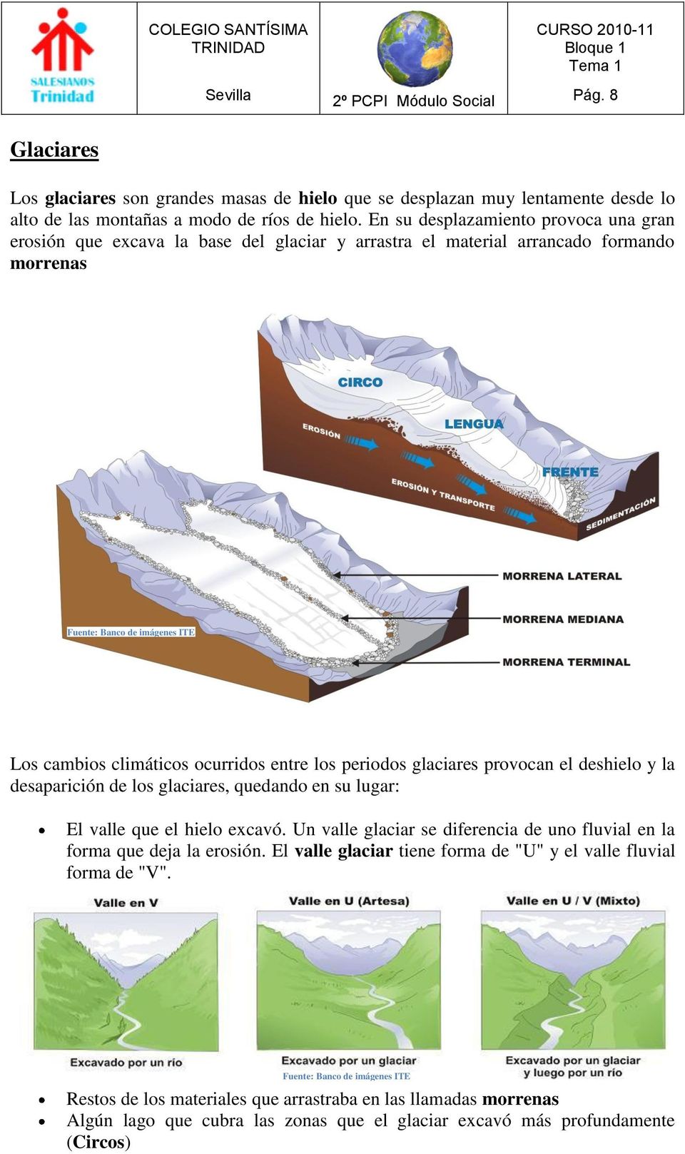 glaciares provocan el deshielo y la desaparición de los glaciares, quedando en su lugar: El valle que el hielo excavó.