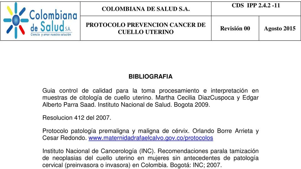 Protocolo patología premaligna y maligna de cérvix. Orlando Borre Arrieta y Cesar Redondo. www.maternidadrafaelcalvo.gov.