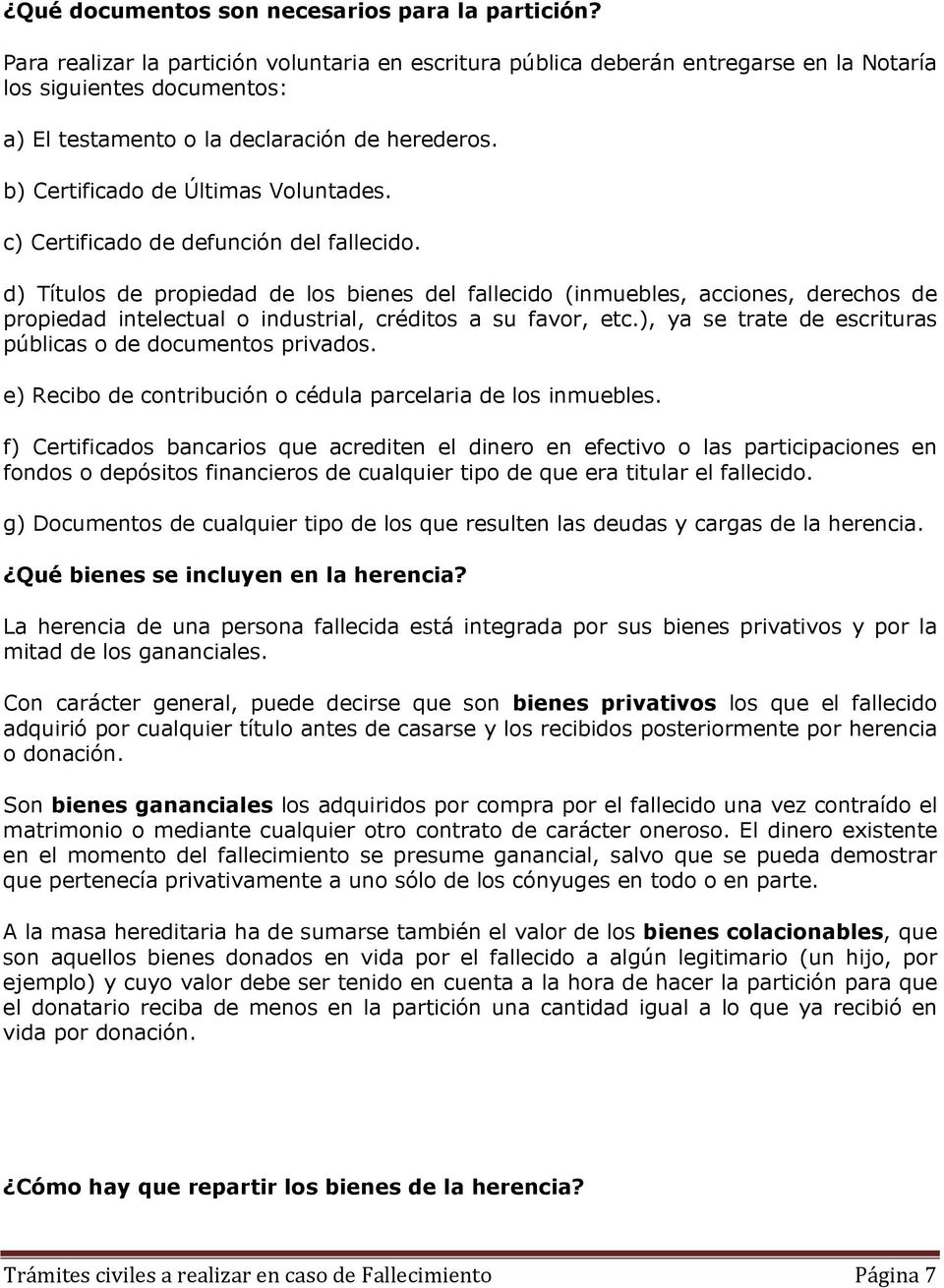 b) Certificado de Últimas Voluntades. c) Certificado de defunción del fallecido.