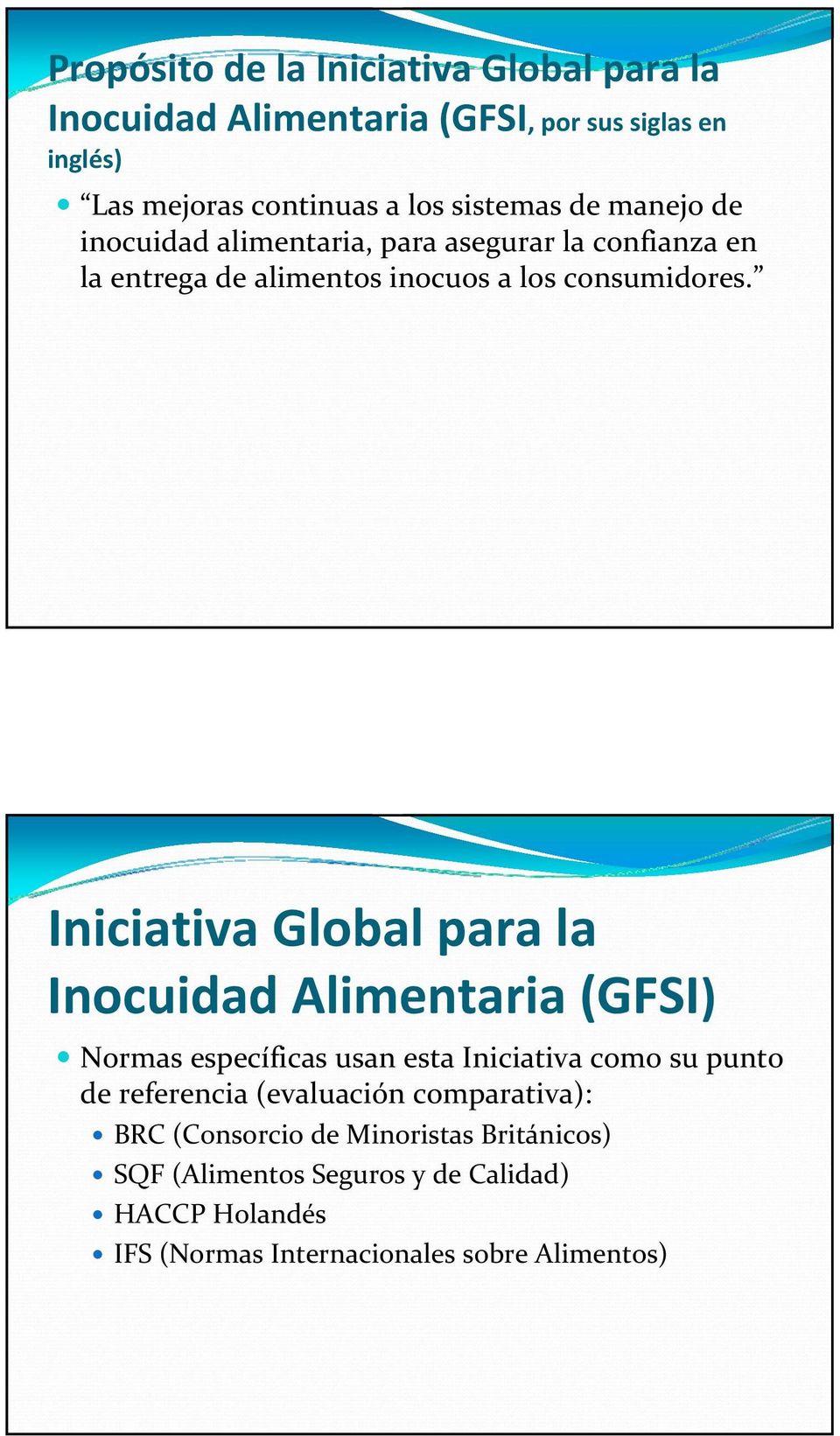 Iniciativa Global para la Inocuidad Alimentaria (GFSI) Normas específicas usan esta Iniciativa como su punto de referencia (evaluación