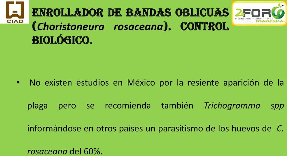 No existen estudios en México por la resiente aparición de la plaga