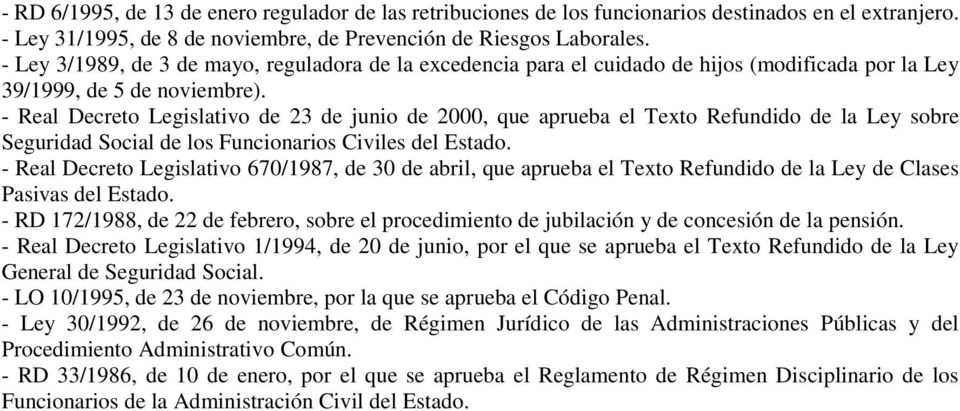 - Real Decreto Legislativo de 23 de junio de 2000, que aprueba el Texto Refundido de la Ley sobre Seguridad Social de los Funcionarios Civiles del Estado.
