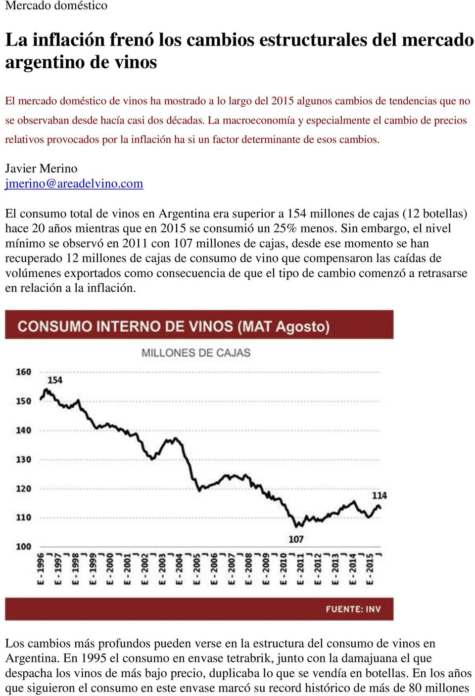 Javier Merino jmerino@areadelvino.com El consumo total de vinos en Argentina era superior a 154 millones de cajas (12 botellas) hace 20 años mientras que en 2015 se consumió un 25% menos.