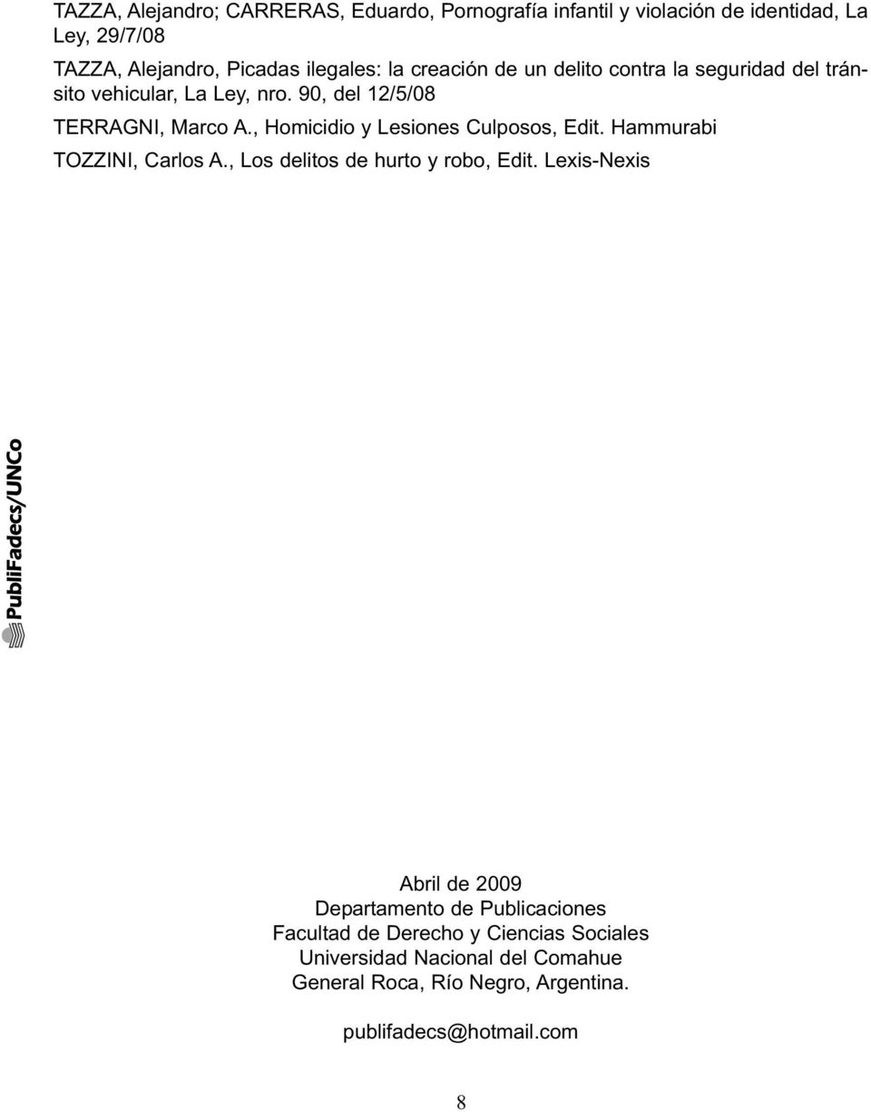, Homicidio y Lesiones Culposos, Edit. Hammurabi TOZZINI, Carlos A., Los delitos de hurto y robo, Edit.
