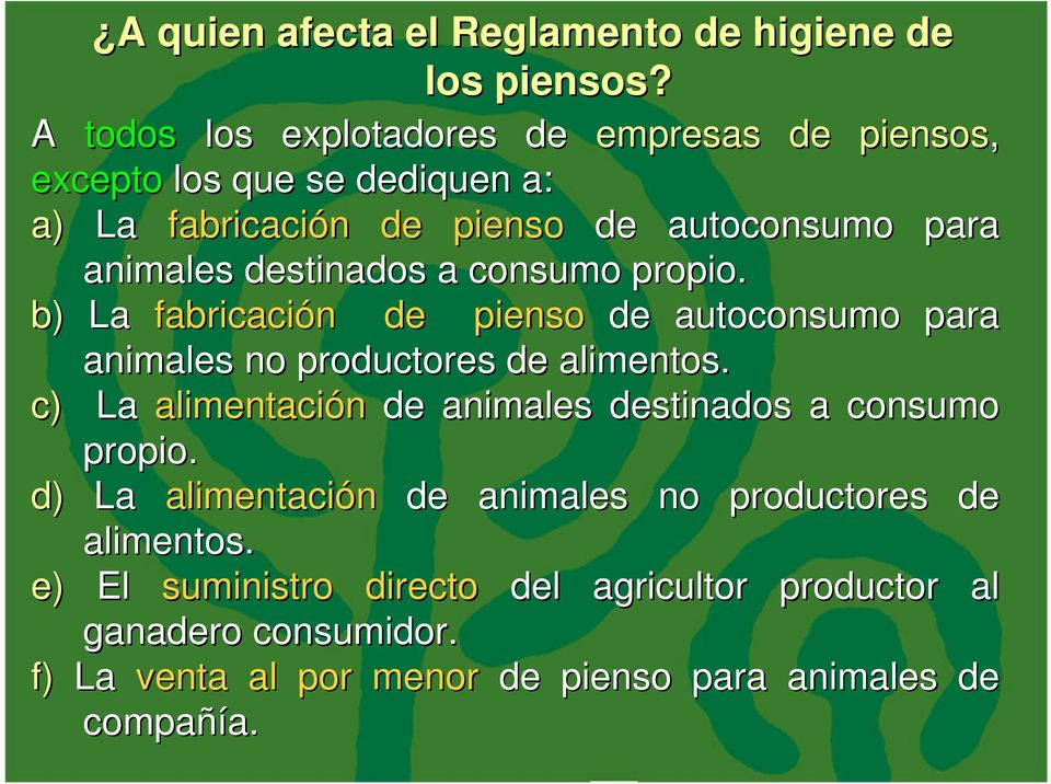 destinados a consumo propio. b) La fabricación n de pienso de autoconsumo para animales no productores de alimentos.