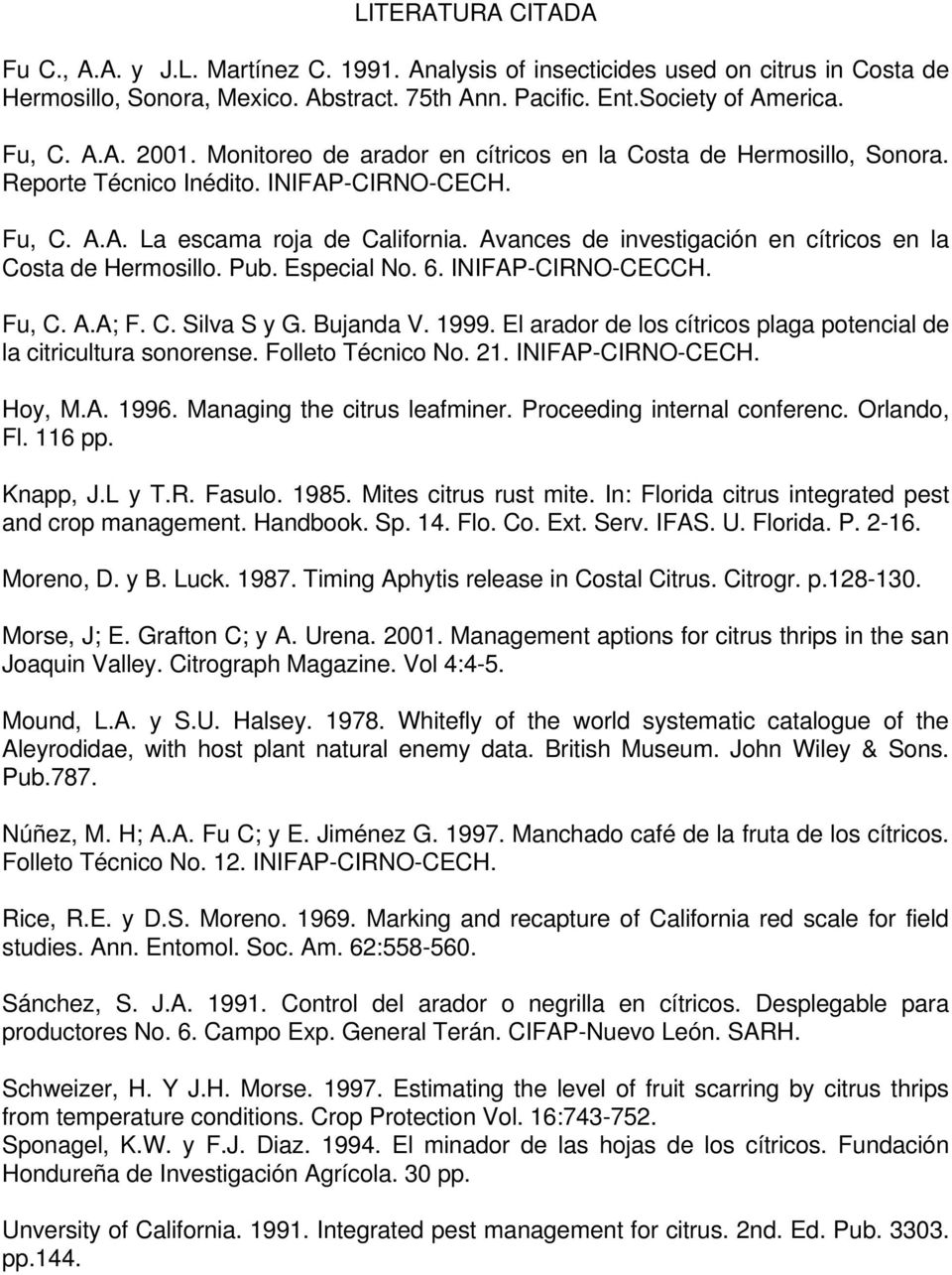 Avances de investigación en cítricos en la Costa de Hermosillo. Pub. Especial No. 6. INIFAP-CIRNO-CECCH. Fu, C. A.A; F. C. Silva S y G. Bujanda V. 1999.