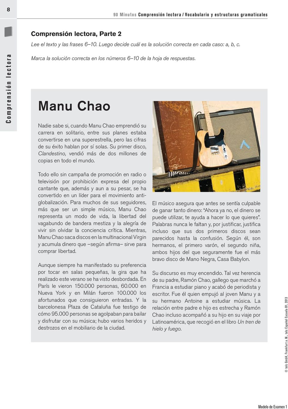 Manu Chao Nadie sabe si, cuando Manu Chao emprendió su carrera en solitario, entre sus planes estaba convertirse en una superestrella, pero las cifras de su éxito hablan por sí solas.