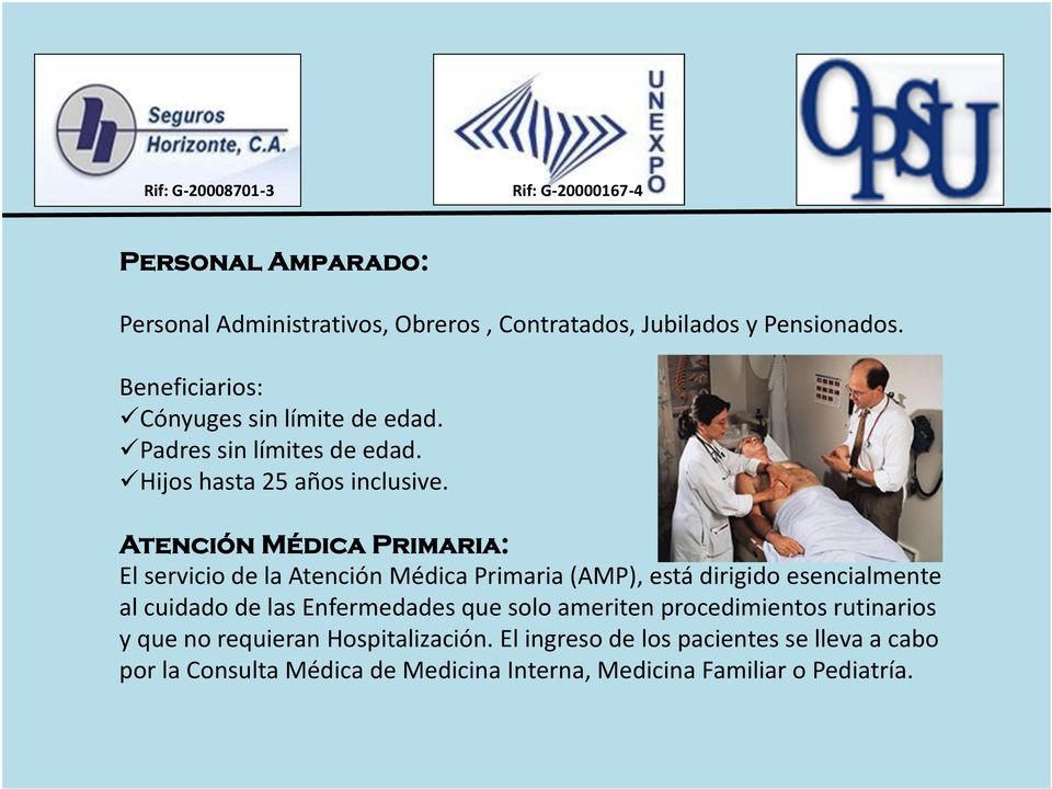 Atención Médica Primaria: El servicio de la Atención Médica Primaria (AMP), está dirigido esencialmente al cuidado de las
