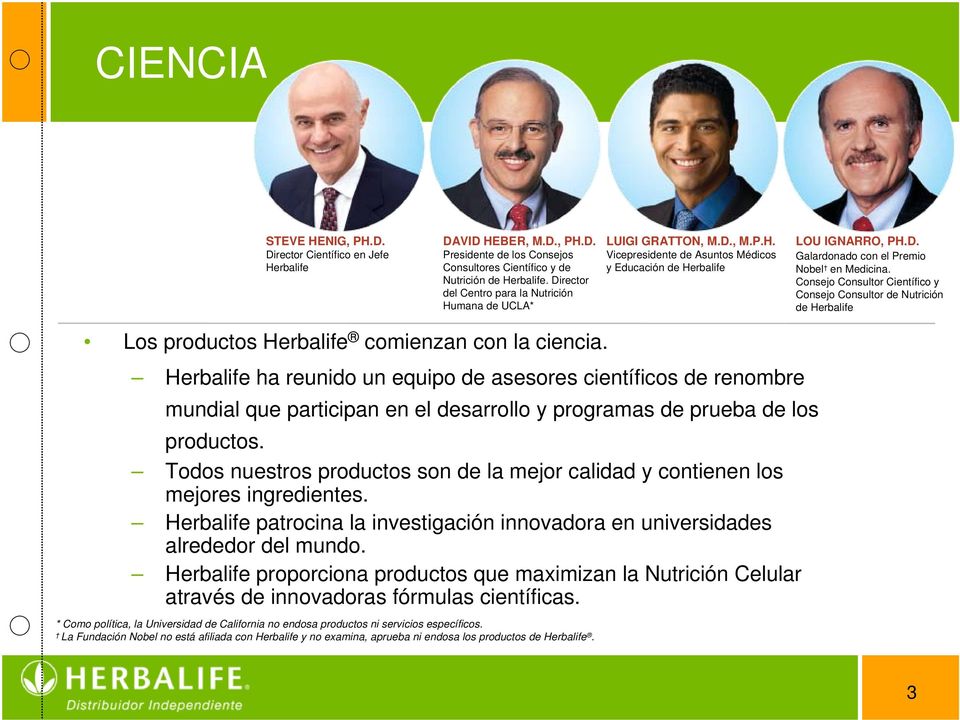 Consejo Consultor Científico y Consejo Consultor de Nutrición de Herbalife Los productos Herbalife comienzan con la ciencia.