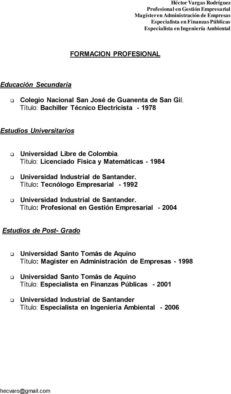 Título: Licenciado Física y Matemáticas - 1984 Universidad Industrial de Santander.