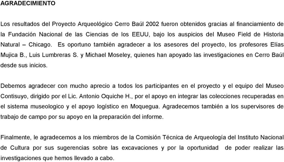 y Michael Moseley, quienes han apoyado las investigaciones en Cerro Baúl desde sus inicios.