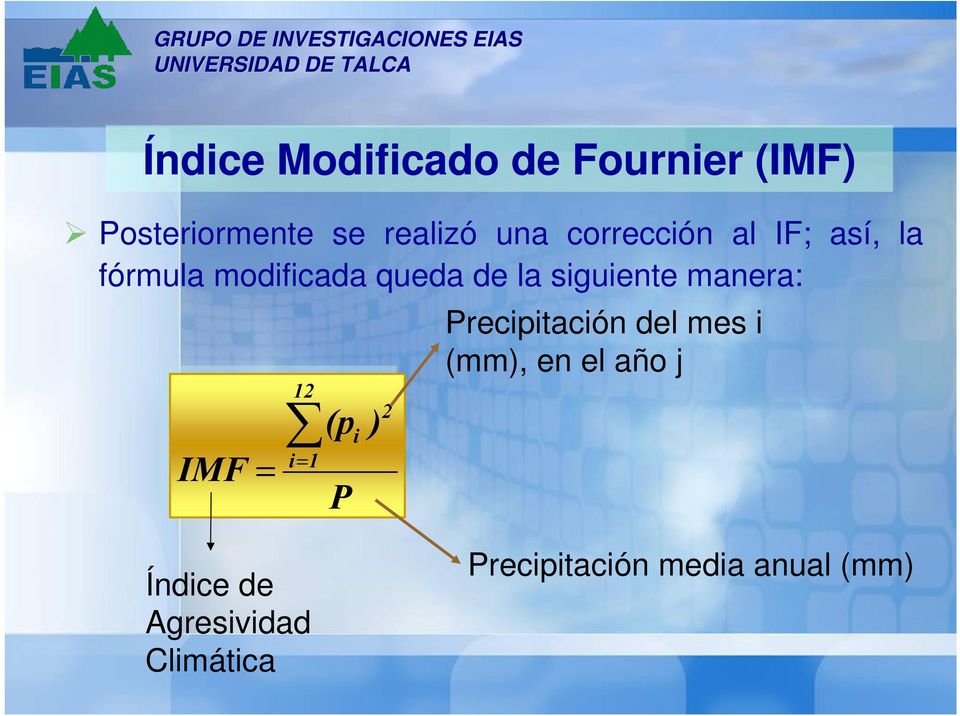 manera: IMF = 12 i= 1 (p P i ) 2 Precipitación del mes i (mm), en