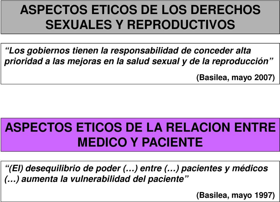 reproducción (Basilea, mayo 2007) ASPECTOS ETICOS DE LA RELACION ENTRE MEDICO Y PACIENTE (El)