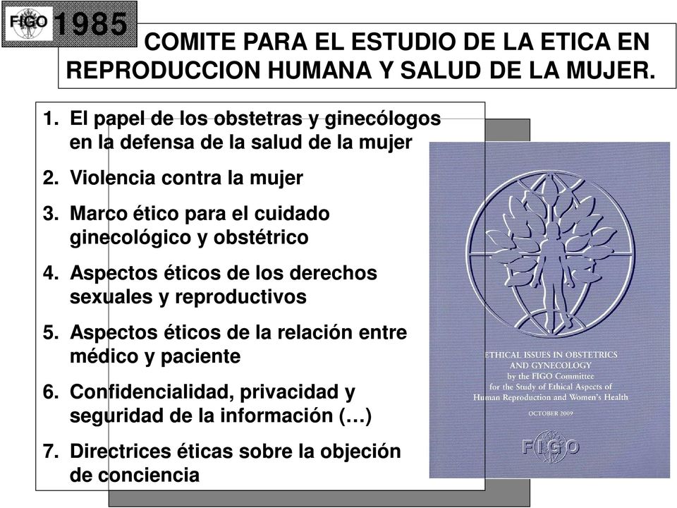 Marco ético para el cuidado ginecológico y obstétrico 4. Aspectos éticos de los derechos sexuales y reproductivos 5.